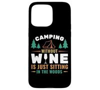 Camping Without Wine is Just Sitting in The Woods Camping Coque pour iPhone 15 Pro Max