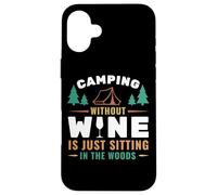 Camping Without Wine is Just Sitting in The Woods Camping Coque pour iPhone 16 Plus