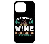 Camping Without Wine is Just Sitting in The Woods Camping Coque pour iPhone 16 Pro