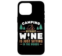 Camping Without Wine is Just Sitting in The Woods Camping Coque pour iPhone 16 Pro Max