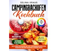 Campingbackofen Kochbuch | Mit FARBFOTOS: Der mobile Backofen! Mit 100+ anfängerfreundlichen Rezepten für den Outdoor-Camping Spaß. Inkl. Dutch Oven Rezepte & Dessert-Saucen