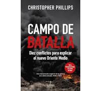 Campo de batalla: Diez conflictos que explican el nuevo Oriente Medio