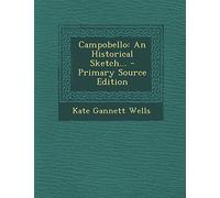 Campobello: An Historical Sketch... - Primary Source Edition