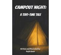CAMPOUT NIGHT: A Tent Time Tale: A cozy and courageous tale about one unforgettable campout between a father and his brave little explorer.