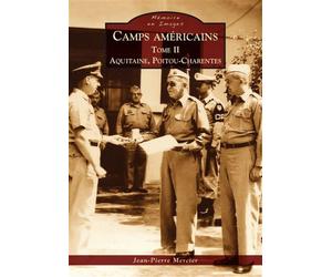 Camps américains - Tome II - Aquitaine, Poitou-Charentes - Jean Pierre Mercier - Nouvelles Editions Sutton - broché - Monographie
