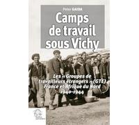 Camps de travail sous Vichy: Les « Groupes de travailleurs étrangers » (GTE) France et Afrique du Nord 1940-1944