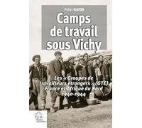Camps de travail sous Vichy: Les « Groupes de travailleurs étrangers » (GTE) France et Afrique du Nord 1940-1944