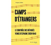 Camps d'étrangers: Le contrôle des réfugiés venus d'Espagne (1939-1944)