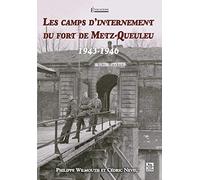 Philippe Wilmouth & Cédric Neveu – Les camps d'internement du fort de Metz-Queuleu – 1943-1946 – Broché