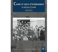 Camps et lieux d'internement en région Centre - Gérard Paul Ferrand - Nouvelles Editions Sutton - broché - Beau livre