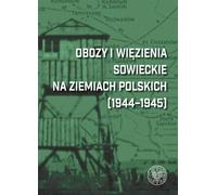 Camps et prisons soviétiques sur le territoire polonais (1944-1945) - (Literatur, Geschichte auf Polnisch)