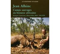 Camps sauvages en brousse africaine Sénégal, Cameroun, Haute-Volta, Mali 1964-1978. - Jean Alhinc - Montbel Eds De - broché - Récit