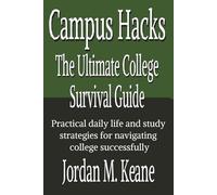 Campus Hacks - The Ultimate College Survival Guide: Practical daily life and study strategies for navigating college successfully