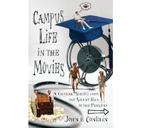 Campus Life In The Movies: A Critical Survey from the Silent Era to the Present