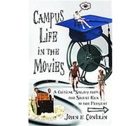 Campus Life In The Movies: A Critical Survey from the Silent Era to the Present