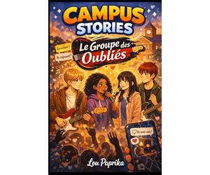 Campus Stories - Le Groupe des Oubliés: Une histoire émotionnelle, moderne et immersive, avec des personnages attachants dans lesquels chaque lecteur peut se reconnaître.