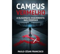Campus Vermelho: A Oligarquia Esquerdista nas Federais