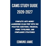 CAMS STUDY GUIDE 2026-2027: Complete Anti-Money Laundering Exam Prep with 500 Practice Questions, Financial Crime Typologies, and Compliance Strategies