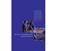 Camus and Sartre: The Story of a Friendship and the Quarrel that Ended It