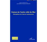 Camus de l'autre côté du Mur Réceptions de l'oeuvre camusienne - Judit Maár - L'harmattan - broché - Essai