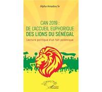 CAN 2019 : de l'accueil euphorique des Lions du Sénégal Lecture politique d'un fait polémique - Alpha Amadou Sy - L'harmattan - broché - Essai