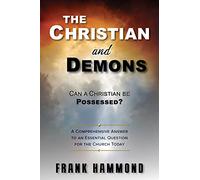 Can a Christian be Possessed? Like in the Movies?: A Comprehensive Answer to an Essential Question for the Church Today