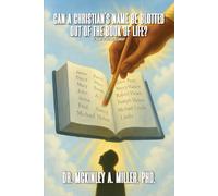 Can A Christian’s Name Be Blotted Out of the Book of Life?: Searching the Holy Bible using Biblical Philosophy & Theology