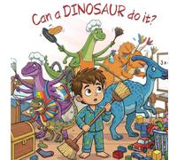 Can a dinosaur do it?: A roarsome story about chores, imagination, and one very determined kid.