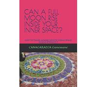Can A Full Moon Rise Inside Your Inner Space?: How To Travel Across Infinite Cosmic Space During Eternity ?: 1 (Sacred Secrets Of Sanatana Dharma)