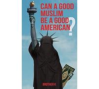 Can A Good Muslim Be A Good American?
