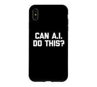 Can A.I. Do This? - Drôle de Dicton Sarcastique IA Humour Fantaisie Coque pour iPhone XS Max