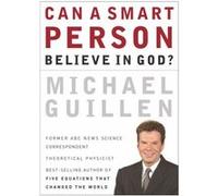 Can a Smart Person Believe in God by Michael Guillen Guillen Michael (Auteur)