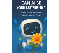 Can AI Be Your Best Friend?: AI & You - Motivation,Daily rituals, Journaling Prompts, and Boundaries for a Healthier Digital Life
