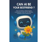 Can AI Be Your Best Friend?: AI & You - Motivation,Daily rituals, Journaling Prompts, and Boundaries for a Healthier Digital Life