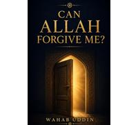 Can Allah Forgive Me?: How to Return to Allah After Sin, Guilt, and Shame - A Qur'an and Sunnah-Based Tawbah Guide for Healing and a New Beginning