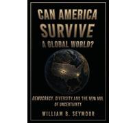 Can America Survive a Global World?: Democracy, Diversity, and the New Age of Uncertainty