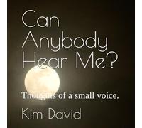 Can Anybody Hear Me?: Thoughts of a small voice.