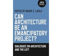 Can Architecture Be an Emancipatory Project?: Dialogues on the Left