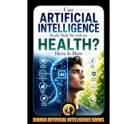 Can Artificial Intelligence Really Help Me with my Health? Here Is How