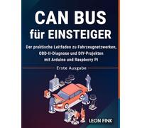 CAN Bus für Einsteiger: Der praktische Leitfaden zu Fahrzeugnetzwerken, OBD-II-Diagnose und DIY-Projekten mit Arduino und Raspberry Pi
