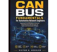 CAN Bus Fundamentals for Automotive Network Engineers: Engineering Focused Breakdown of Electronic Control Structures, Data Flow Logic, and System Level Communication Strategies