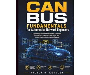 CAN Bus Fundamentals for Automotive Network Engineers: Engineering Focused Breakdown of Electronic Control Structures, Data Flow Logic, and System Level Communication Strategies