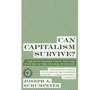 Can Capitalism Survive?: Creative Destruction and the Future of the Global Economy