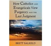 Can Catholics and Evangelicals Agree about Purgatory and the Last Judgment? Salkeld, Brett (Auteur)