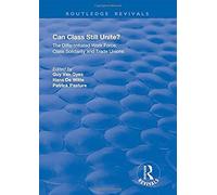 Can Class Still Unite? : The Differentiated Work Force, Class Solidarity And Trade Unions