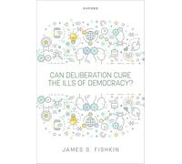 La délibération peut-elle guérir les maux de la démocratie ? – Oxford University Press