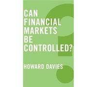 Can Financial Markets be Controlled by Howard London School of Economics and Political Science Davies Howard Davies, (Auteur)