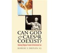 Can God And Caesar Coexist? Balancing Religious Freedom And International Law Robert F. Drinan (Auteur)
