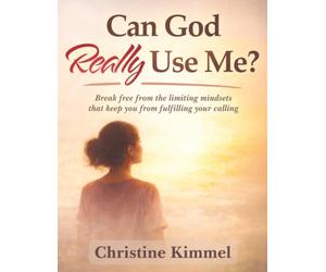 Can God Really Use Me?: Break Free from the Limiting Mindsets that Keep You from Fulfilling Your Calling