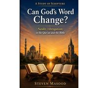 Can God's Word Change?: Naskh (Abrogation) in the Qur'an and the Bible